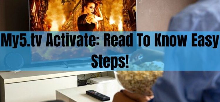 My5.Tv Activate: Read To Know Easy Steps!