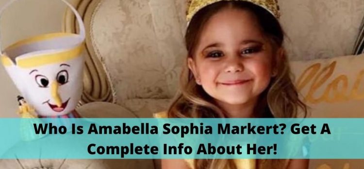 Who Is Amabella Sophia Markert? Get A Complete Info About Her!