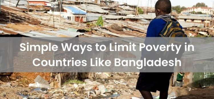 Simple Ways to Limit Poverty in Countries Like Bangladesh