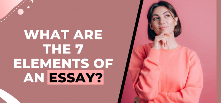 What Are the Seven Elements of an Essay?